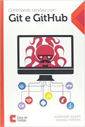Livro: Controlando Versões com Git e GitHub - Alexandre Aquiles e Rodrigo Ferreira Livro: Controlando Versões com Git e GitHub - Alexandre Aquiles e Rodrigo Ferreira